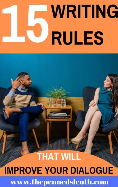 15 Writing Rules That Will Improve Your Dialogue, The Penned Sleuth, Matthew Dewey Writer, Dialogue is a wonderful essential for any book with speaking characters. Yet, it is easy to write mediocre dialogue. Here are 15 rules that ensure your next dialogue serves its purpose and has an impact on the reader.