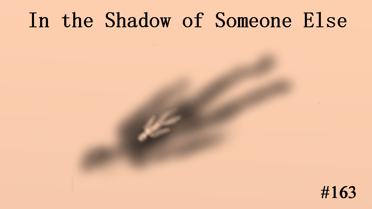 In the Shadow of Someone Else