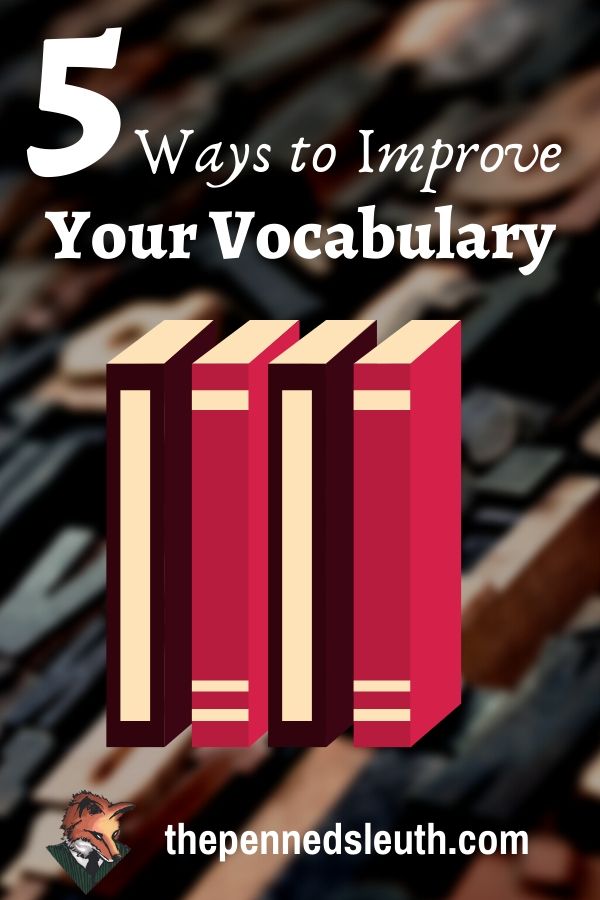 5 Ways to Improve Your Vocabulary, Matthew Dewey, The Penned Sleuth, Writing is a truly wonderful experience in the beginning, but then you realize there are many aspects of it you can improve on. Most beginners won’t realise this in time and miss their opportunity to become the writer they thought they were. One of the common shortfalls is a limited vocabulary.  Here are 5 methods you can use to change that!