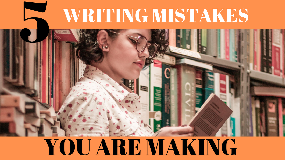 5 Writing Mistakes You Are Making - Writing Today