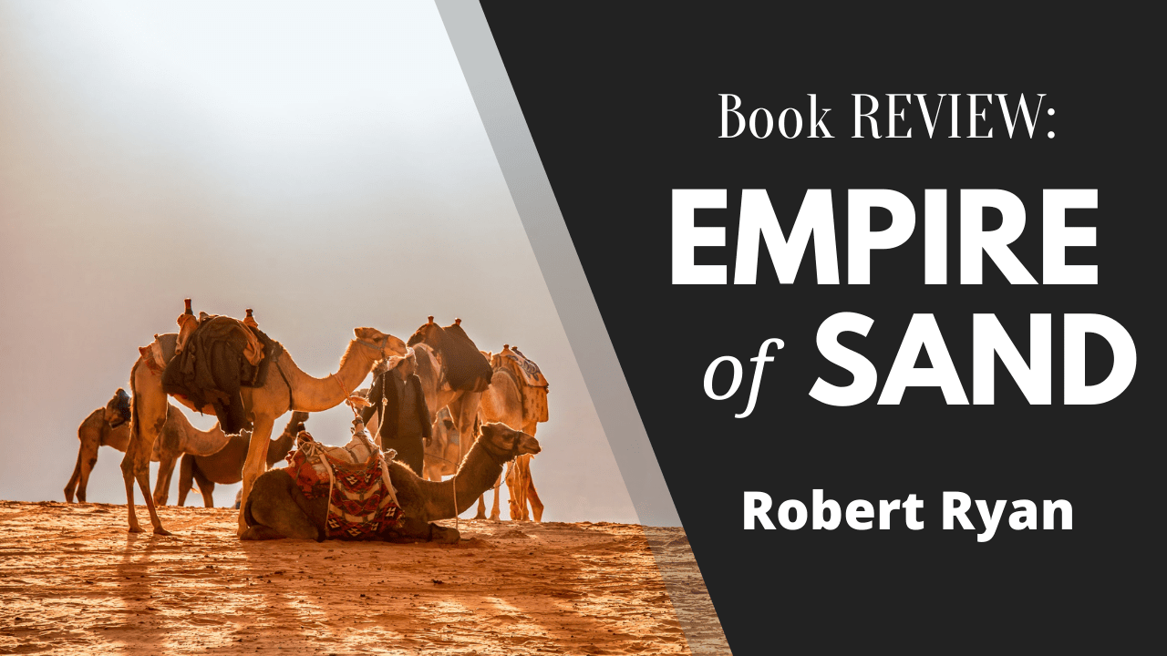 Empire of Sand by Robert Ryan - Book Review, Matthew Dewey, The Penned Sleuth, Normally, I try to avoid political thrillers, but I make an exception for stories on wartime exploits. Empire of Sand follows Thomas Edward Lawrence, a British intelligence officer, A.K.A Lawrence of Arabia, and Harold Quinn, a British agent. Lawrence and Quinn are tasked with stopping Wilhelm Wassmuss, the infamous German agent, from fuelling a conflict in Egypt that could lead to a revolt.  Without spoilers, here’s my review on Empire of Sand by Robert Ryan.