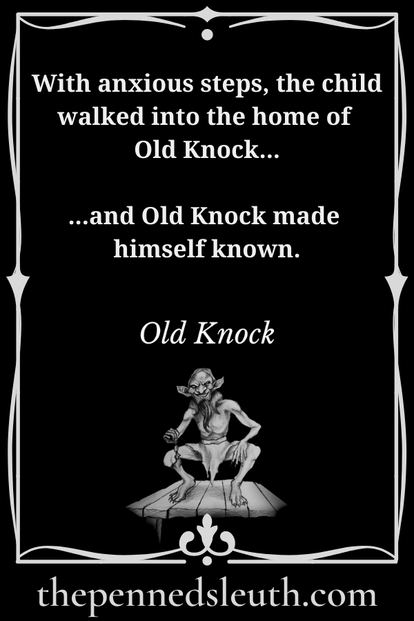 Old Knock, Dread, Matthew Dewey, Short Story, The Penned Sleuth, The tale of Old Knock would have been forgotten if not for that one, curious child. Some villages would say it was fortunate that it happened, that many more would have been lost to it otherwise. Of course, the others didn’t see it that way. With a deep fear in their hearts, they averted their gaze from the forest at all times. Of course, their forced ignorance could not make them forget Old Knock, nor would they want to, lest they make the same mistake. 