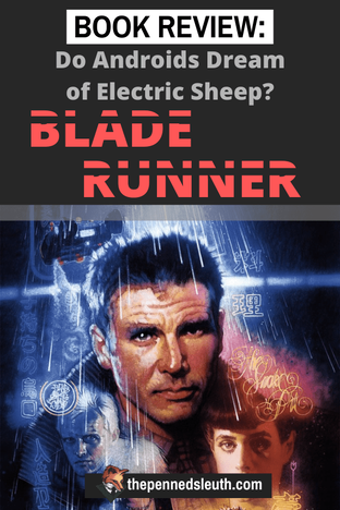 Do Androids Dream of Electric Sheep?, Blade Runner, Matthew Dewey, The Penned Sleuth, Book Review, Philip K. Dick, ‘Do Androids Dream of Electric Sheep?’ is a science-fiction exploration of humanity and humanity in androids, written by Philip K. Dick, a popular and prolific that I’m sure many science-fiction writers and readers have heard of. That being said, I have never watched any Blade Runner films or looked into them, so by reading the book first I had an opportunity to gain an unbiased opinion of the characters and story.  Here is my spoiler-free review of ‘Do Androids Dream of Electric Sheep?’