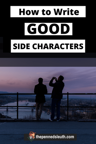 How to Write Good Side Characters, Writing a Good Book, Matthew Dewey, The Penned Sleuth, Side characters, one of the most useful tools in fiction writing. Supporting characters present the writer with an opportunity to not only create smaller stories to make your book more interesting, but also develop main characters and add to the world of your creation. Afterall, a well-written side story can make your already great story better. The challenge is making good use of this writing tool.  Time some essential tips on writing good side characters!