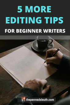 5 More Editing Tips for Beginner Writers, Matthew Dewey, The Penned Sleuth, ​Last time I talked about editing I gave you 5 great tips to get started. Today, I give you 5 more to round out your editing skills! From inconsistencies to dialogue, these are methods to help improve your novel during this crucial phase of writing. If you are a beginner writer who has finished their first draft or simply wants to tackle editing, this is for you!  Let’s begin!