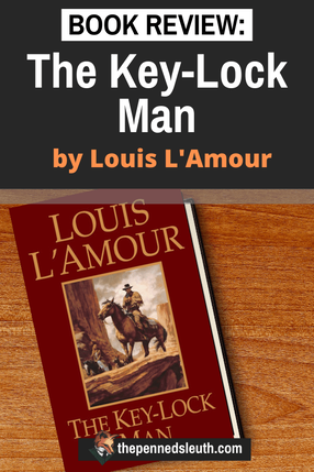 The Key-Lock Man by Louis 'Amour, Book Review, Matthew Dewey, The Penned Sleuth,Matt Keelock is pursued by a posse into the wilderness after a supply trip to Freedom ends in a shootout. More than anything, Keelock is worried about his wife, Kristina, who has her own pursuer. It’s a story of survival, greed and doing the right thing, with a host of characters to underline each value.  Here is my spoiler-free review of The Key-Lock Man by Louis L’Amour.