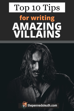 Top 10 Tips for Writing Amazing Villains, Matthew Dewey, Writing Advice, The Penned Sleuth, Writing an antagonist is both incredibly fun, as well as incredibly nerve-wracking. You can push the boundaries of what is normal behaviour, but strive to remain in the realm of reality. An antagonist is only as intimidating as they are believable, so how can we keep this delicate balancing act going? ​ Here are my top 10 tips for writing a great antagonist!