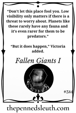 Fallen Giants I, Matthew Dewey, Short Story, The Penned Sleuth, The drop to the planet was more-or-less uneventful. The capsule that held us and the mechs didn’t encounter any obstacles or hostile creatures. We had a clear view of the jungle planet below us, at least, until we dipped below the enormous trees. A pea-soup fog obstructed our view and we were stuck looking at grey void, and perhaps the occasional leaf or branch that was close enough to be seen.