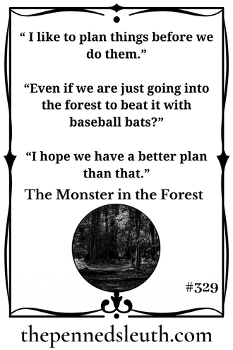 The Monster in the Forest, Matthew Dewey, Short Story, It wasn’t common knowledge that there was a monster in the forest. My friends and I knew nothing about it before last night. The town knew nothing about it ever. If they did, everyone would either be panicking or marching with pitchforks and torches to deal with the creature in case it turns out to be a threat later.  No, that wasn’t going to happen. It was up to the four of us.