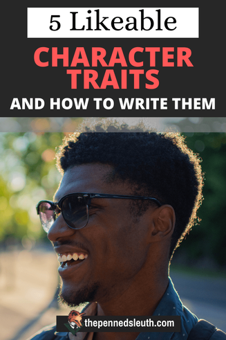 5 Likeable Character Traits and How to Write Them, Matthew Dewey, The Penned Sleuth, Characters will have their unique personalities, but certainly similar traits. The same sense of humour, the same sense of right and wrong, the same positive or negative outlook on life. With that said, there are some more defined traits we can give characters to make them more likeable, from a sarcastic sense of humour to a sincere sense of justice.  Here are 5 likeable character traits and how to write them!