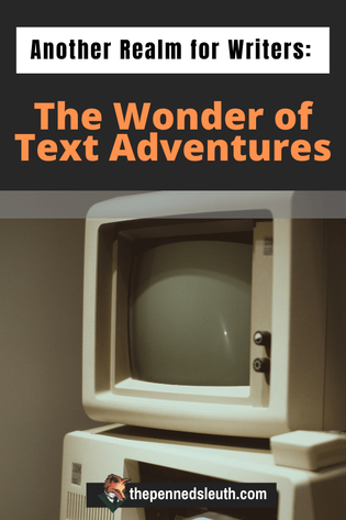 Another Realm for Writers: The Wonder of Text Adventures, Matthew Dewey, The Penned Sleuth, There are many avenues a writer can take in their career. Most hope to become novel writers, selling bestsellers that line the shelves in major book retailers. Some become bloggers, others become journalists, product reviewers. Writers can take to other industries, such as writing scripts for movies and tv series, or, as I will be talking about in this blog post, video games.  Let’s get into it!
