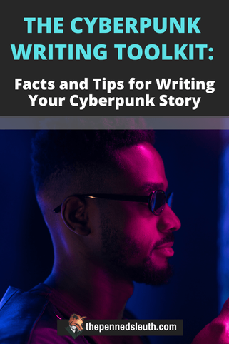 The Cyberpunk-Story Writing Toolkit: Facts and Tips for Writing Cyberpunk Novels, Matthew Dewey, The Penned Sleuth, First of all, I would like to thank everyone for the support they have given me on my last two videos. Your comments have been great to read and I am happy that so many of you enjoyed those videos/articles. This toolkit will be the last bit on cyberpunk for a while, but it’s a big piece to leave it off on.  Welcome to the cyberpunk toolkit, which includes ideas, facts, tips, and advice for writing your cyberpunk story!​