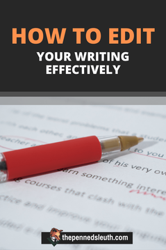 How to Edit Your Writing Effectively: Novel Editing for Beginners, Matthew Dewey, The Penned Sleuth, When the final chapter is written the next stage of writing begins. One that is filled with back-and-forth plot improvements, spelling and grammar corrections, rereads and constructive criticism. In this post I will discuss all of this and more, helping you approach editing with the right tools to get the job done.  Let’s get into it!