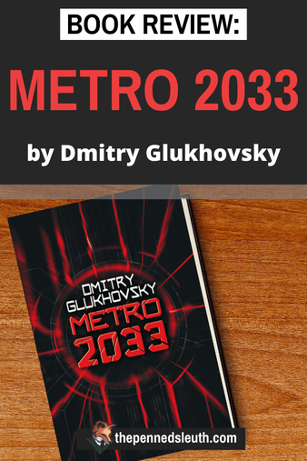 Metro 2033 by Dmitry Glukhovsky, Book REVIEW, Matthew Dewey, The Penned Sleuth, Metro 2033 by Dmitry Glukhovsky is best described as a surreal, post-apocalyptic adventure, centred around life beneath the ground in the metro tunnels after nuclear weapons devastated the planet with their destructive force and worse still, their lingering radiation. This is not a story of how or why the bombs dropped, but the exploration of one’s will to live in the face of many strange dangers that assault the body, mind and heart of the main character, Artyom.  Here is my spoiler-free review of Metro 2033 by Dmitry Glukhovsky.​