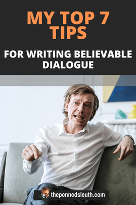 7 Tips for Writing Believable Dialogue, Matthew Dewey, The Penned Sleuth, Not too long ago I was asked what advice would I give to writers struggling with dialogue. I have discussed dialogue a long time ago, so this request’s timing is perfect, as I need to update that piece. I have learned some new techniques that proved better than the old, but some classics will always work.  With that said, here are 7 tips for writing great dialogue!
