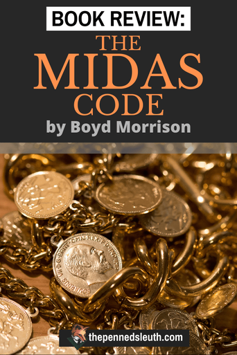 The Midas Code by Boyd Morrison Book REVIEW, Matthew Dewey, The Penned Sleuth, Book REVIEW, The Midas Code by Boyd Morrison is an action-adventure story, where Tyler Locke, an army engineer, must work together with a classics scholar, Stacy Benedict, to find the legendary treasure of King Midas. It is an adventure filled with ingenious thinking, plenty of fights and deadly villains.  Here is my spoiler-free book review of The Midas Code!
