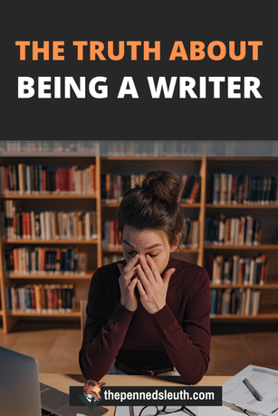 The Truth About Writing; The Reality Behind Being a Writer, Matthew Dewey, The Penned Sleuth, This is a post for the beginner writers, or the writers struggling to turn their writing into a career. I will be talking about the trials of being a writer and the challenges we all face. Some of this information you will already know, but I believe I will clarify various points that might be troubling.  Let’s talk about the life of a writer!