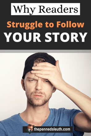 Why Readers Struggle to Follow Your Story, Matthew Dewey, The Penned Sleuth, Writing Tips, Many factors influence the readability of a book. The plot, the characters, the style of writing. All of it plays a part in making your book unique and interesting. However, these factors can just as easily take a great story idea and turn it into a scattered mess. It can make a story that is simple on the surface, confusing, or a story that appears interesting, as boring as watching paint dry.  These are the reasons a reader will struggle to follow a story!
