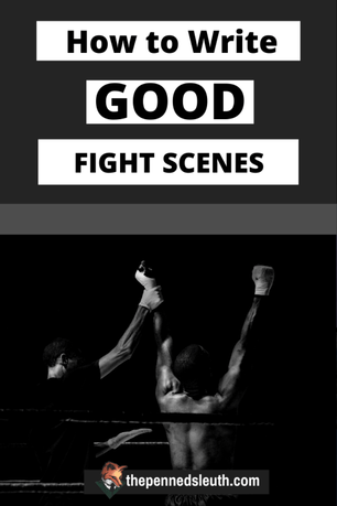 How to Write Good Fight Scenes, Writing a Good Book, Matthew Dewey, The Penned Sleuth, Ah, fight scenes. What is supposed to be exciting for the reader can turn out to be a difficult balancing act for the writer. In theory, a fight scene seems incredible, but on paper, it can easily be too short, or too long, or too detailed, or not detailed enough. In essence, most fight scenes today are written poorly, coming off as boring, confusing or not impactful.  Scary? Absolutely, but here’s how to write them with ease!