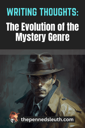 Writing Thoughts: The Evolution of the Mystery Genre, Matthew Dewey, The Penned Sleuth, Explore the evolution of the mystery genre in this thought-provoking blog post 