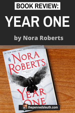 Year One by Nora Roberts - Book REVIEW, Matthew Dewey, The Penned Sleuth, Year One by Nora Roberts is the first book in a post-apocalyptic fantasy series. It follows the survivors of a virus known as the Doom. Some of these survivors are starting to develop magical powers. The world is divided further by the fight between ultimate good and ultimate evil.  Here is my spoiler-free review of Year One!