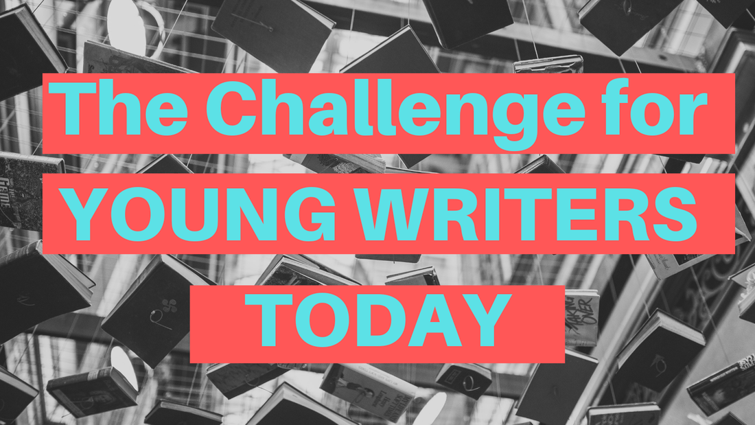 The Challenge for Young Writers Today