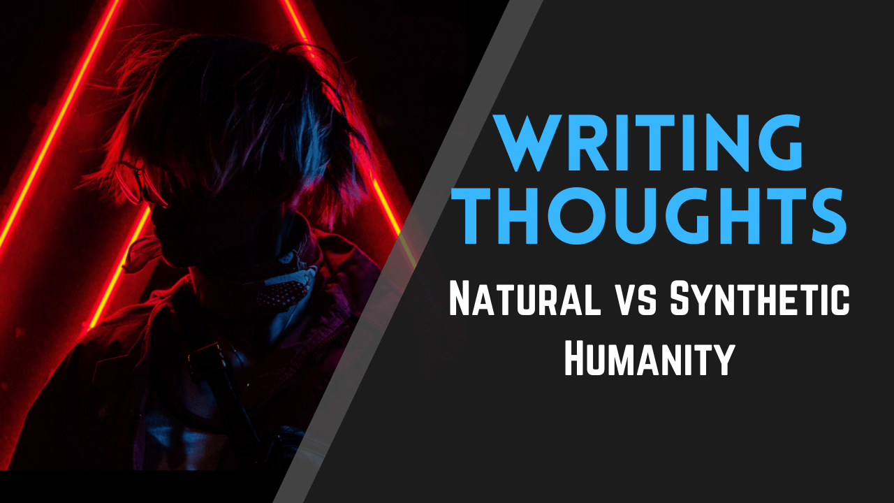 Writing Thoughts: Natural vs Synthetic Humanity in Cyberpunk Stories, Matthew Dewey, The Penned Sleuth, For this week’s writing thoughts I will be talking about a recurring theme in cyberpunk stories; natural vs synthetic humanity. It’s a classic story that goes back to the tale of Frankenstein and his monster. Having talked about the cyberpunk genre earlier this week, this topic sprung to mind and it’s a fun one to focus on!  Here are my thoughts!